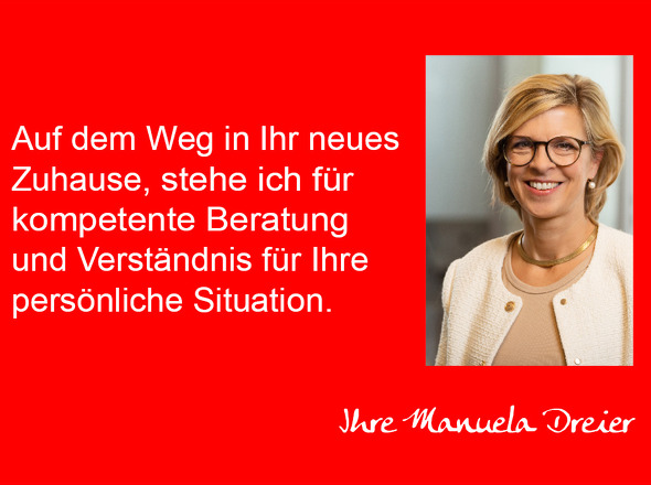 Auf dem Weg in Ihr neues Zuhause ...bin ich für Sie da. Ihre Manuela Dreier