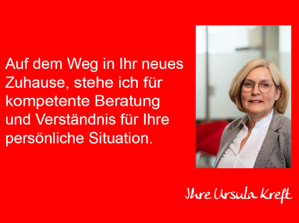 Auf dem Weg in Ihr neues Zuhause ...bin ich für Sie da. Ihre Ursula Kreft